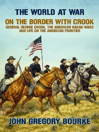 Cover On the Border with Crook General George Crook, the American Indian Wars and Life on the American Frontier