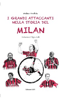 Cover I grandi attaccanti nella storia del Milan