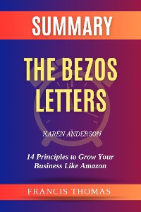 Cover Summary of The Bezos Letters by Karen Anderson:14 Principles to Grow Your Business Like Amazon