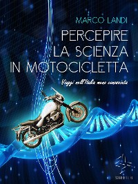 Cover Percepire la scienza in motocicletta: Racconti e viaggi di un naturalista nell'Italia meno conosciuta