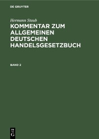 Cover Hermann Staub: Kommentar zum Allgemeinen Deutschen Handelsgesetzbuch. Band 2