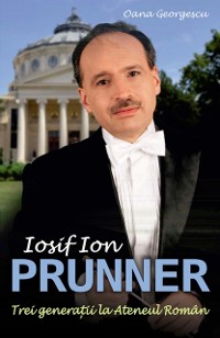 Cover Iosif Ion Prunner. Trei generații la Ateneul Român