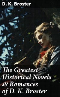 Cover The Greatest Historical Novels & Romances of D. K. Broster