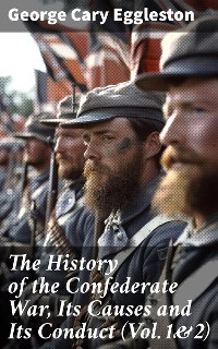 Cover The History of the Confederate War, Its Causes and Its Conduct (Vol.1&2)