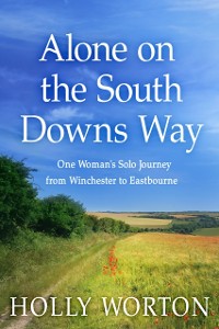 Cover Alone on the South Downs Way: : One Woman's Solo Journey from Winchester to Eastbourne