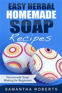 Cover Easy Herbal Homemade Soap Recipes: Homemade Soap Making for Beginners