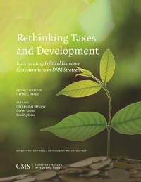 Cover Rethinking Taxes and Development: Incorporating Political Economy Considerations in DRM Strategies