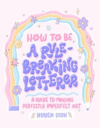 Cover How to Be a Rule-Breaking Letterer