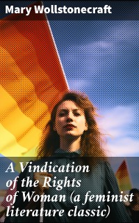 Cover A Vindication of the Rights of Woman (a feminist literature classic)