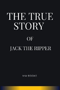 Cover The True Story of Jack the Ripper