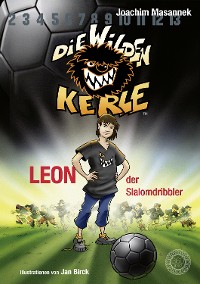 Cover DWK Die Wilden Kerle - Leon, der Slalomdribbler (Buch 1 der Bestsellerserie Die Wilden Fußballkerle)