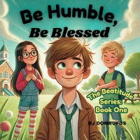 Cover Be Humble, Be Blessed; The Beatitudes Series