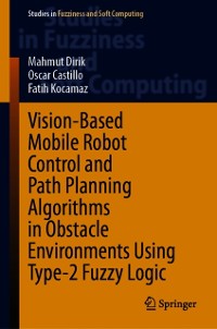 Cover Vision-Based Mobile Robot Control and Path Planning Algorithms in Obstacle Environments Using Type-2 Fuzzy Logic