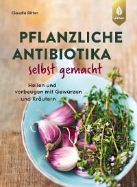 Cover Pflanzliche Antibiotika selbst gemacht