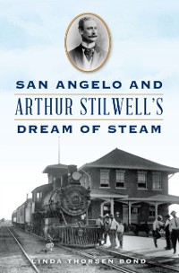 Cover San Angelo and Arthur Stilwell's Dream of Steam