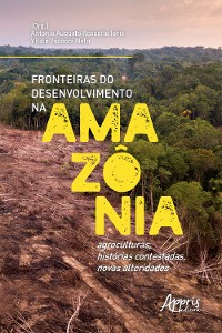 Cover Fronteiras do Desenvolvimento na Amazônia: Agroculturas, Histórias Contestadas, Novas Alteridades