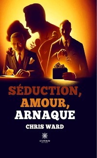 Cover Séduction, amour, arnaque