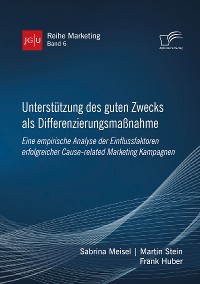 Cover Unterstützung des guten Zwecks als Differenzierungsmaßnahme. Eine empirische Analyse der Einflussfaktoren erfolgreicher Cause-related Marketing Kampagnen