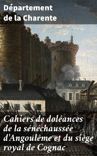 Cover Cahiers de doléances de la sénéchaussée d'Angoulême et du siège royal de Cognac
