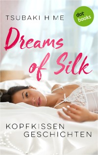 Cover Dreams of Silk - Kopfkissengeschichten