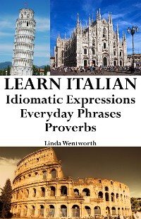 Cover Learn Italian: Idiomatic Expressions ‒ Everyday Phrases ‒ Proverbs