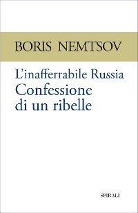 Cover L’inafferrabile Russia. Confessione di un ribelle