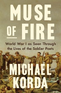 Cover Muse of Fire: World War One as Seen through the Lives of the Soldier Poets