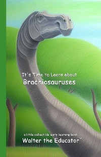 Cover It's Time to Learn about Brachiosauruses