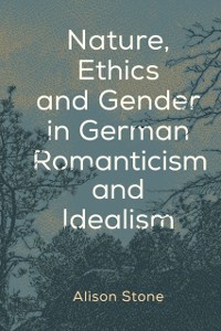 Cover Nature, Ethics and Gender in German Romanticism and Idealism