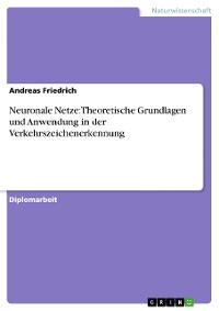 Cover Neuronale Netze: Theoretische Grundlagen und Anwendung in der Verkehrszeichenerkennung