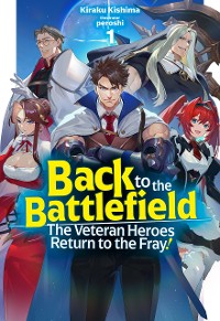 Cover Back to the Battlefield: The Veteran Heroes Return to the Fray! Volume 1