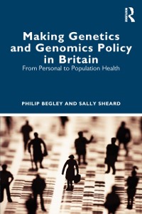 Cover Making Genetics and Genomics Policy in Britain