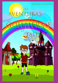 Cover As Aventuras De Guilherme E O Talismã Na Terra Do Arco-íris: (coleção Historinhas Coloridas)