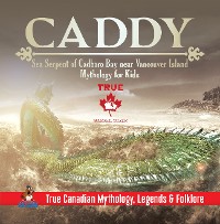 Cover Caddy - Sea Serpent of Cadboro Bay near Vancouver Island | Mythology for Kids | True Canadian Mythology, Legends & Folklore