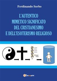 Cover L'autentico mimetico significato del cristianesimo e dell'esoterismo religioso