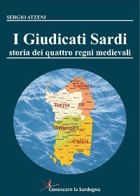 Cover I Giudicati Sardi. Storia dei quattro Regni Medievali
