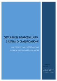 Cover Disturbi del neurosviluppo e sistemi di classificazione. Una prospettiva psicoeducativa della neuropsichiatria infantile