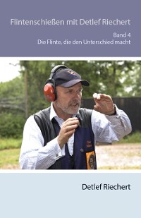 Cover Flintenschießen mit Detlef Riechert Die Flinte, die den Unterschied macht Band 4