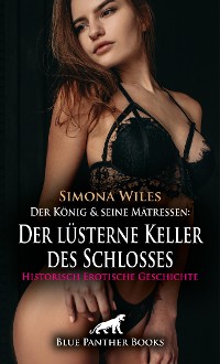 Cover Der König und seine Mätressen: Der lüsterne Keller des Schlosses | Historisch Erotische Geschichte