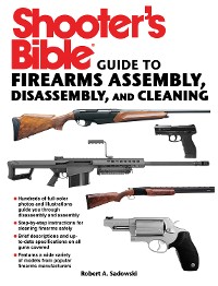 Cover Shooter's Bible Guide to Firearms Assembly, Disassembly, and Cleaning
