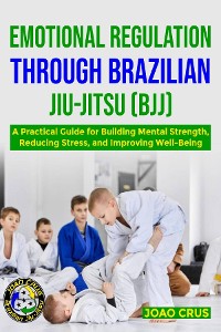 Cover EMOTIONAL REGULATION THROUGH BRAZILIAN  JIU-JITSU (BJJ)