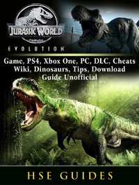 Cover Jurassic World Evolution Game, PS4, Xbox One, PC, DLC, Cheats, Wiki, Dinosaurs, Tips, Download Guide Unofficial