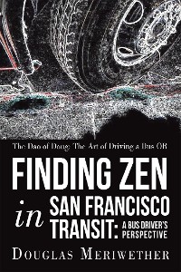 Cover The Dao of Doug: the Art of Driving a Bus or Finding Zen in San Francisco Transit:  a Bus Driver’S Perspective