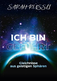 Cover ICH BIN GEFÜHRT - Gleichnisse aus geistigen Sphären