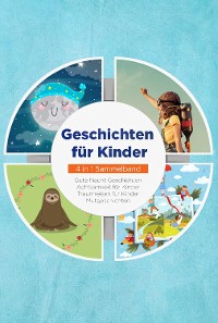 Cover Geschichten für Kinder - 4 in 1 Sammelband: Traumreisen für Kinder | Mutgeschichten | Gute Nacht Geschichten | Achtsamkeit für Kinder