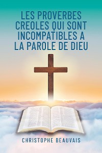 Cover Les Proverbes Creoles qui sont Incompatibles a la Parole de Dieu