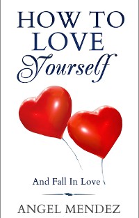 Cover How to Love Yourself and Fall in Love