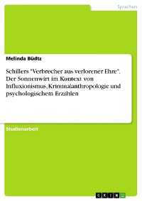 Cover Schillers "Verbrecher aus verlorener Ehre". Der Sonnenwirt im Kontext von Influxionismus, Kriminalanthropologie und psychologischem Erzählen