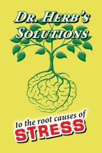 Cover Dr. Herb's Solutions to the Root Causes of Stress