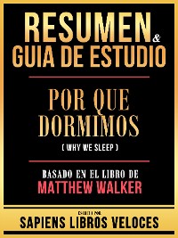 Cover Resumen & Guia De Estudio - Por Que Dormimos (Why We Sleep) - Basado En El Libro De Matthew Walker